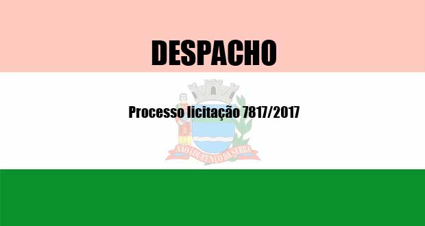 Despacho - Processo licitação 7817/2017